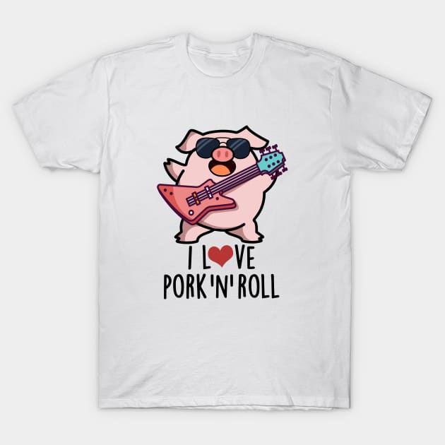 I Love Pork And Roll Cute Music Pig Pun T-Shirt by punnybone